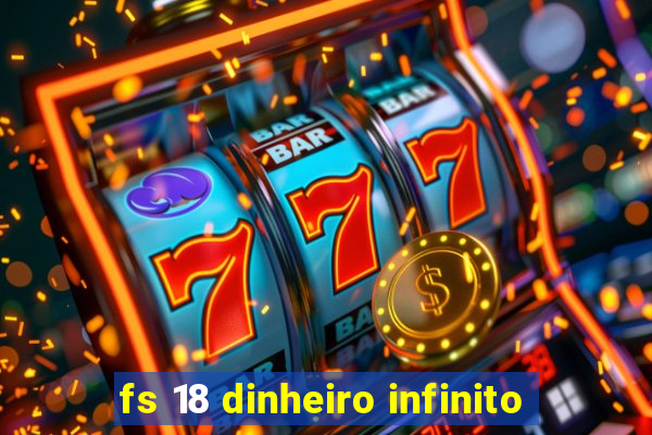 fs 18 dinheiro infinito